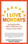 I Love Mondays: Accomplish More, Make a Difference, and Create a Culture Shift - Paperback
