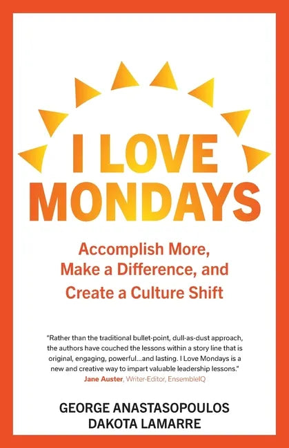 I Love Mondays: Accomplish More, Make a Difference, and Create a Culture Shift - Paperback