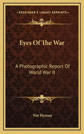 Eyes of the War: A Photographic Report of World War II - Hardcover