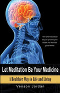 Let Meditation Be Your Medicine: A Healthier Way To Life And Living - Paperback