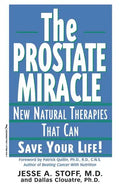 The Prostate Miracle: New Natural Therapies That Can Save Your Life - Paperback