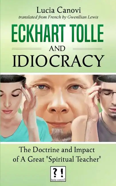 Eckhart Tolle and Idiocracy: The doctrine and impact of a "great spiritual master" - Paperback