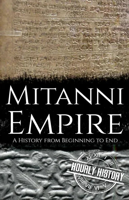 Mitanni Empire: A History from Beginning to End - Paperback