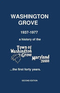 Washington Grove 1937-1977: a history of the Town of Washington Grove, Maryland...the first forty years - Paperback