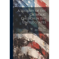 A History of the Catholic Church in the United States - Paperback