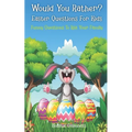 Would You Rather? Easter Questions For Kids - Funny Questions To Ask Your Family: Kids Laugh Easter Challenge and Easter Activities For Kids - Paperback