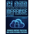 Cloud Defense: Advanced Endpoint Protection and Secure Network Strategies - Paperback