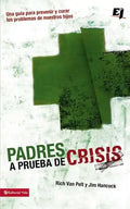 Padres a prueba de crisis: Una guía para prevenir y curar los problemas de nuestros hijos = Parents to Test Crisis - Paperback