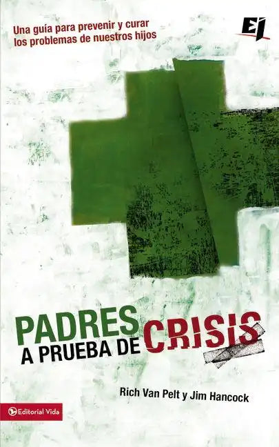 Padres a prueba de crisis: Una guía para prevenir y curar los problemas de nuestros hijos = Parents to Test Crisis - Paperback