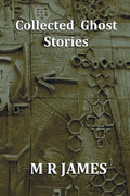 Collected Ghost Stories - A Collection of 22 M R James Stories - Paperback