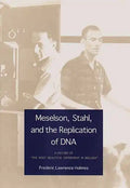 Meselson, Stahl, and the Replication of DNA: A History of "The Most Beautiful Experiment in Biology" - Hardcover