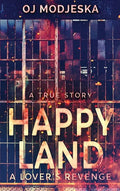 Happy Land - A Lover's Revenge: The nightclub fire that shocked a nation - Hardcover
