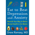 Eat to Beat Depression and Anxiety: Nourish Your Way to Better Mental Health in Six Weeks - Paperback