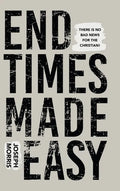 End Times Made Easy: There Is No Bad News for the Christian! - Hardcover