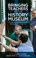 Bringing Teachers to the History Museum: A Guide to Facilitating Teacher Professional Development - Paperback