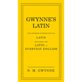 Gwynne's Latin: The Ultimate Introduction to Latin Including the Latin in Everyday English - Hardcover