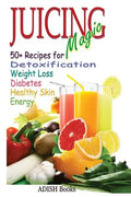 Juicing Magic: 50+ Recipes for Detoxification, Weight Loss, Healthy Smooth Skin, Diabetes, Gain Energy and De-Stress - Paperback