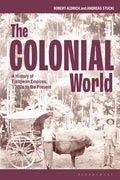 The Colonial World: A History of European Empires, 1780s to the Present - Hardcover