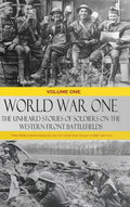 World War One - The Unheard Stories of Soldiers on the Western Front Battlefields: First World War stories as told by those who fought in WW1 battles - Hardcover