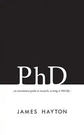 PhD: An uncommon guide to research, writing & PhD life - Paperback