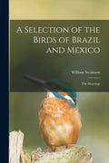 A Selection of the Birds of Brazil and Mexico: the Drawings - Paperback