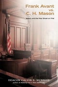 Frank Avant vs. C. H. Mason: Mason and the Holy Ghost on Trial - Paperback
