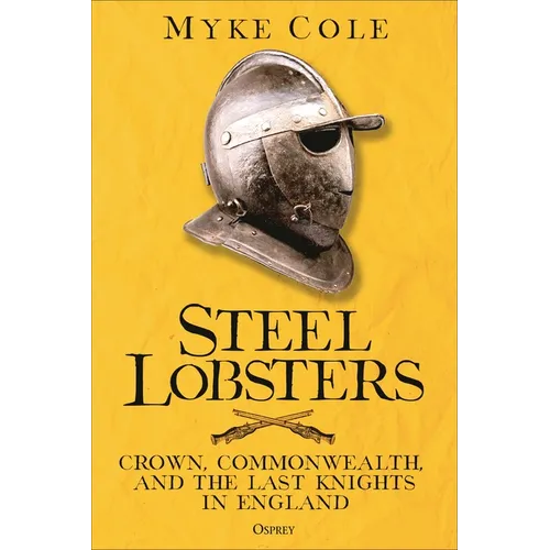 Steel Lobsters: Crown, Commonwealth, and the Last Knights in England - Hardcover