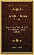 The Life of Josiah Henson: Formerly a Slave, Now an Inhabitant of Canada (1849) - Hardcover