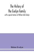 The history of the Evelyn family: with a special memoir of William John Evelyn - Paperback