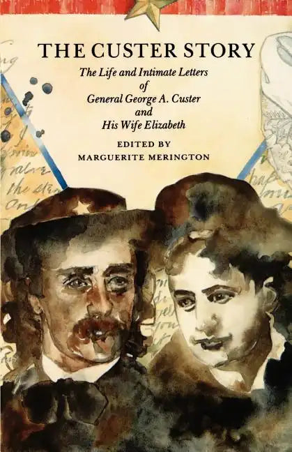 The Custer Story: The Life and Intimate Letters of General George A. Custer and His Wife Elizabeth - Paperback