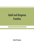 Isbell and Kingman families; some records of Robert Isbell and Henry Kingman and their descendants - Paperback