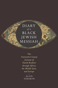 Diary of a Black Jewish Messiah: The Sixteenth-Century Journey of David Reubeni Through Africa, the Middle East, and Europe - Hardcover