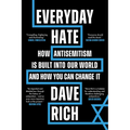 Everyday Hate: How Antisemitism Is Built Into Our World - And How You Can Change It - Hardcover