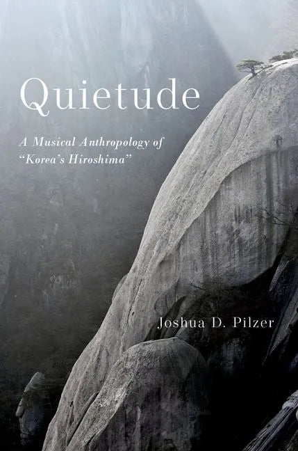 Quietude: A Musical Anthropology of Korea's Hiroshima - Paperback