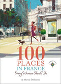 100 Places in France Every Woman Should Go - Hardcover