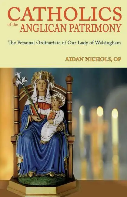 Catholics of the Anglican Patrimony. the Personal Ordinariate of Our Lady of Walsingham - Paperback
