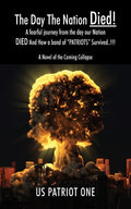 The Day The Nation Died! A fearful journey from the day our Nation DIED And How a band of "PATRIOTS" Survived..!!!, A Novel of the Coming Collapse - Paperback