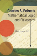 Charles S. Peirce's Mathematical Logic and Philosophy - Paperback
