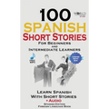 100 Spanish Short Stories for Beginners Learn Spanish with Stories Including Audio: Spanish Edition Foreign Language Bilingual Book 1 - Hardcover