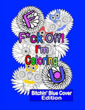 F*ck Off! I'm Coloring: Bitchin' Blue Cover Edition: A Swear Word Adult Coloring Book with Owls, Flowers. and other Relaxing Designs - Paperback