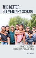 The Better Elementary School: Hand-Tailored Education for All Kids - Hardcover