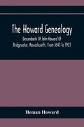 The Howard Genealogy: Descendants Of John Howard Of Bridgewater, Massachusetts, From 1643 To 1903 - Paperback