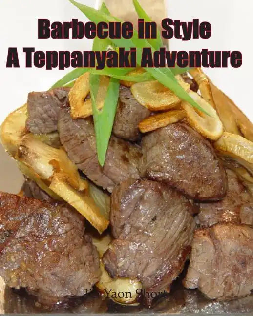 Barbecue in Style A Teppanyaki Adventure: Teppanyaki - Paperback