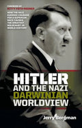Hitler and the Nazi Darwinian Worldview: How the Nazi Eugenic Crusade for a Superior Race Caused the Greatest Holocaust in World History - Paperback