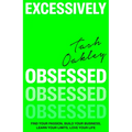 Excessively Obsessed: Find Your Passion, Build Your Business, Learn Your Limits, Love Your Life - Hardcover
