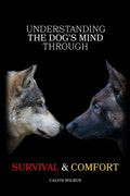 Understanding the Dog's Mind Through Survival & Comfort - Paperback
