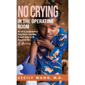 No Crying in the Operating Room: My Life as an International Relief Doctor, from Haiti, to South Sudan, to the Syrian Civil War A Memoir - Hardcover