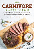 The Carnivore Cookbook: Carnivore Diet Cookbook with Juicy Homemade Carnivore Recipes Carnivore Diet for Beginners - Paperback