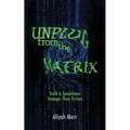 Unplug From the Matrix: Truth is Sometimes Stranger Than Fiction - Paperback