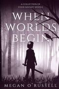 When Worlds Begin: A Collection of Four Fantasy Novels - Paperback